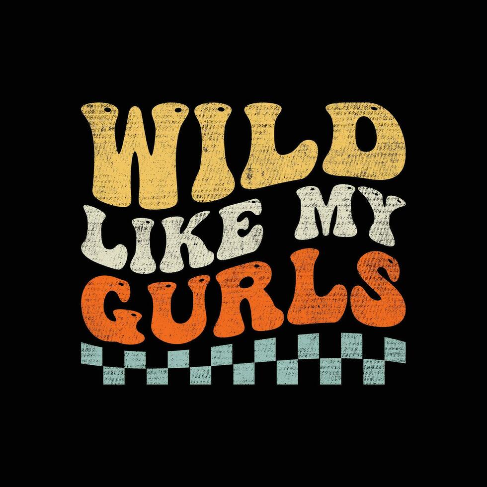 Wild like my gurls vector