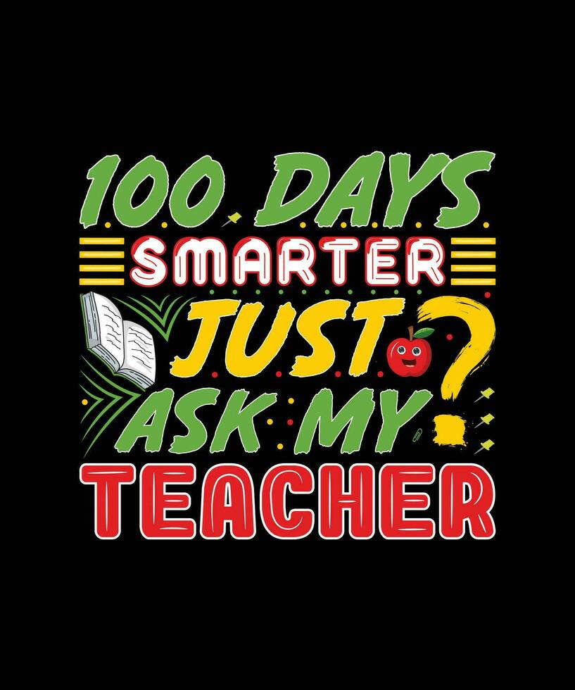 100 Days Smarter Just Ask My Teacher T Shirt Design vector