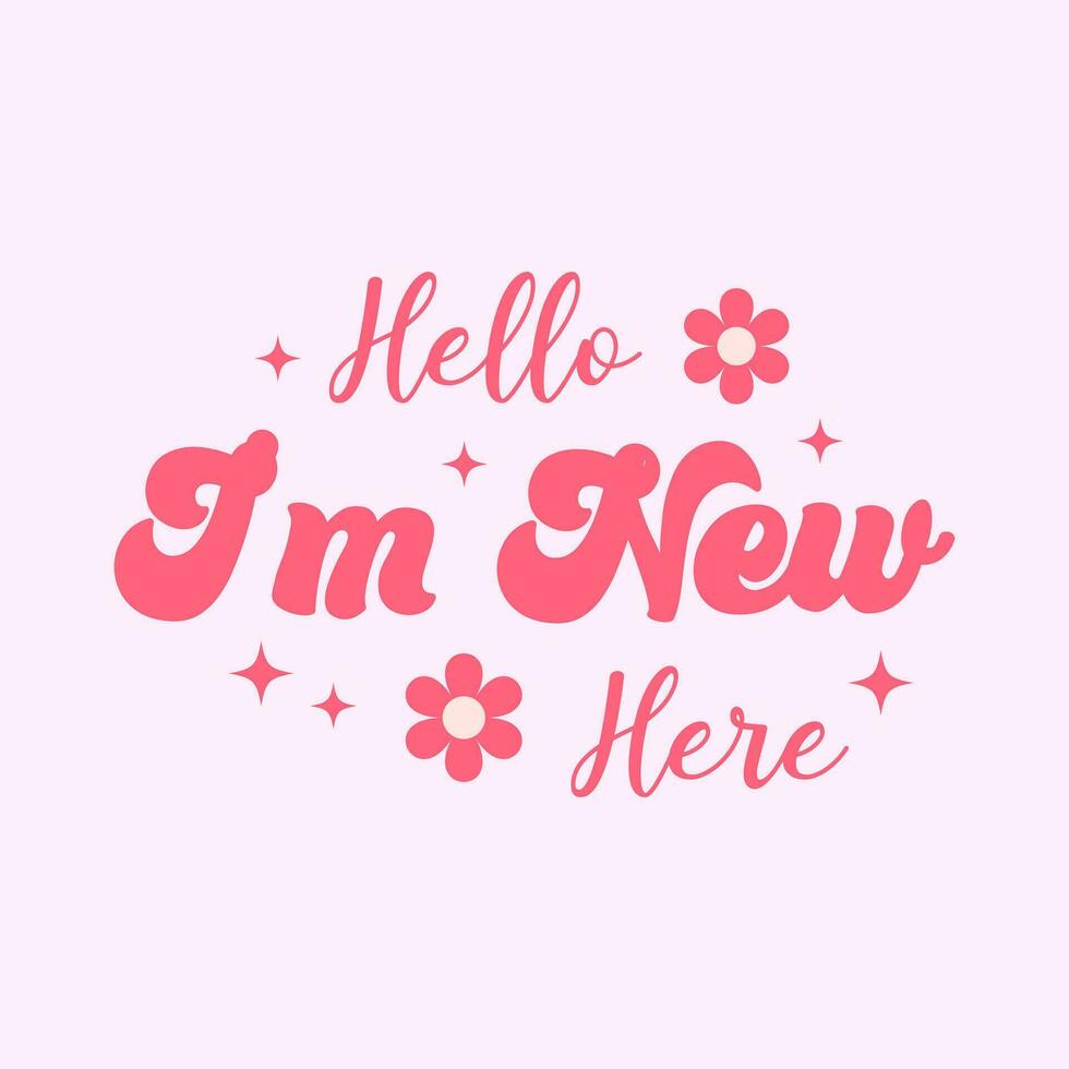 hello i am new here groovy style typography lettering quote vector