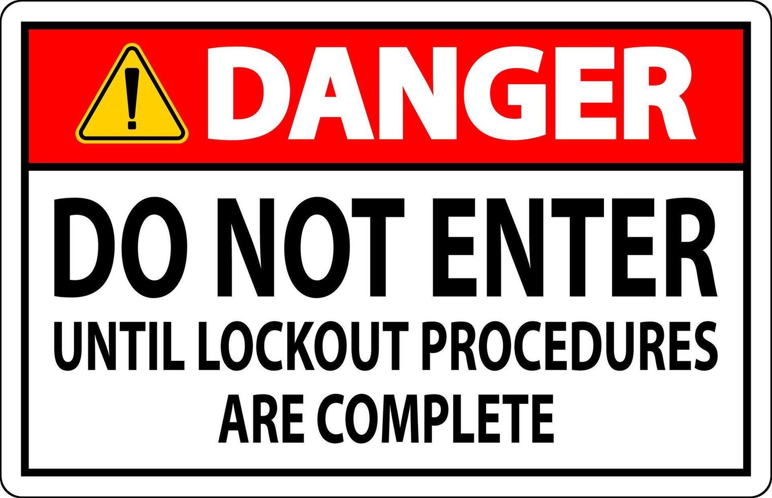 Danger Sign, Do Not Enter Until Lockout Procedures Are Complete vector