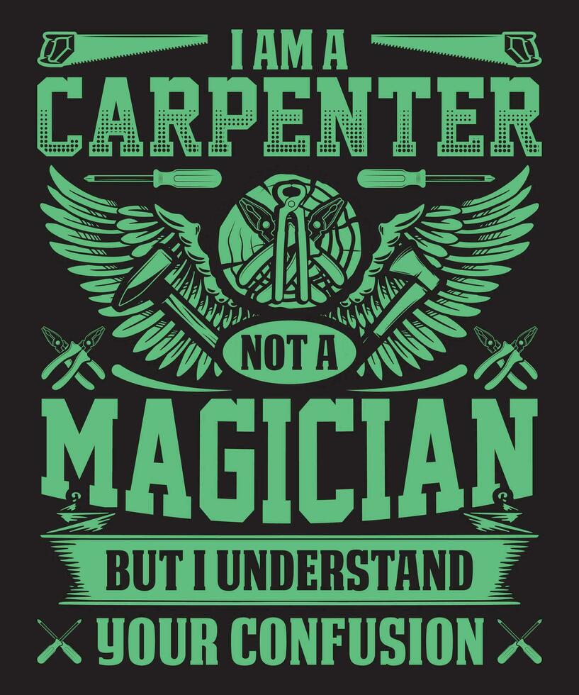 I Am A Carpenter Not A Magician But I Understand Your Confusion vector