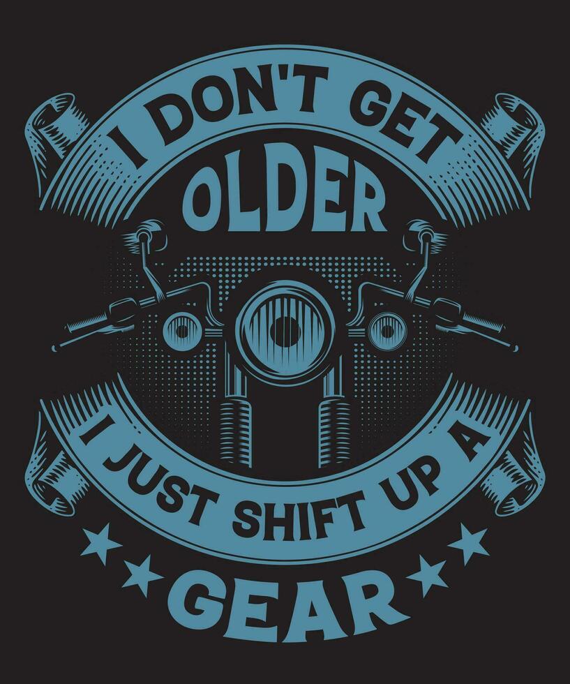 I Do Not Get Older I Just Shift Up A Gear vector