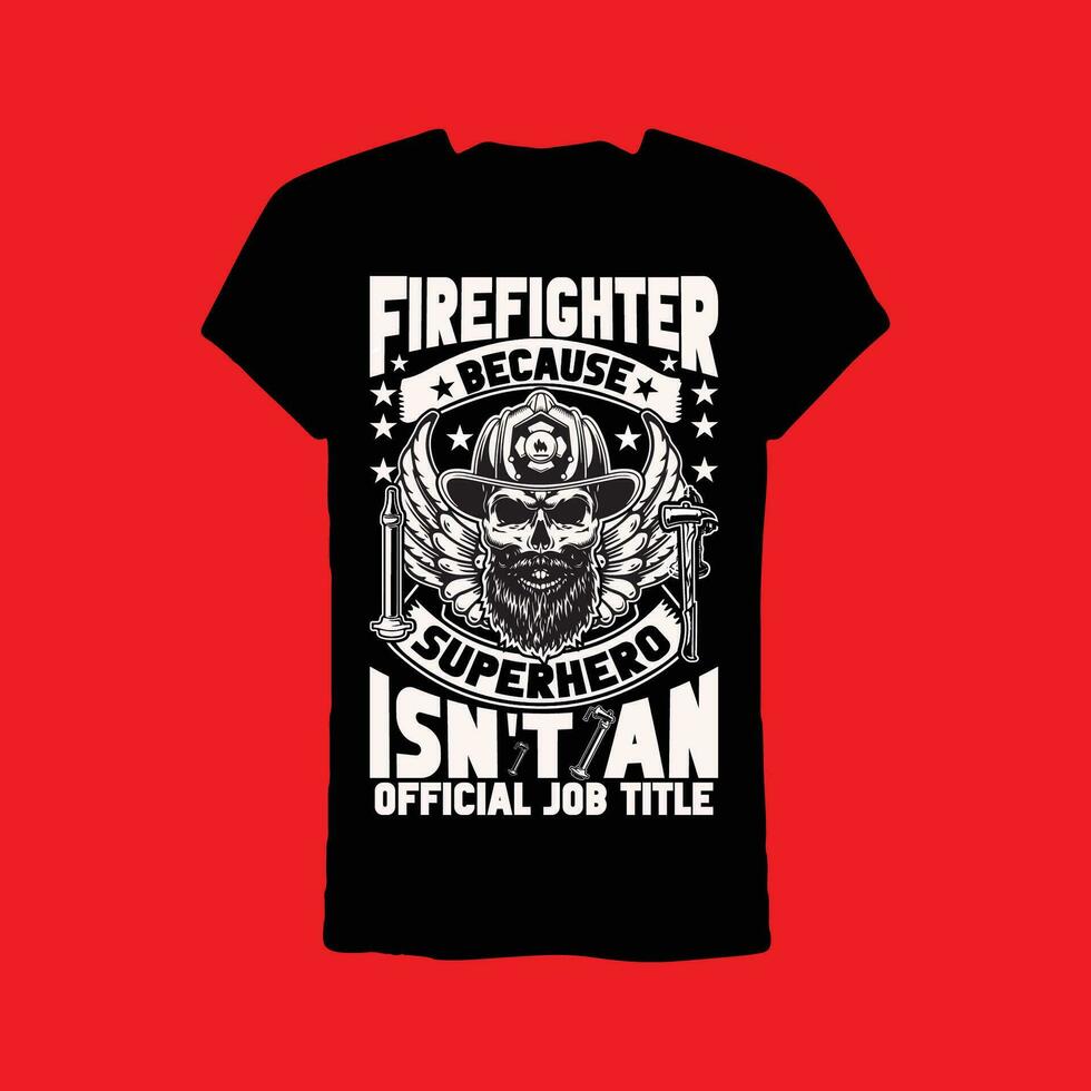 firefighter because superhero isn't an official job title t-shirt vector