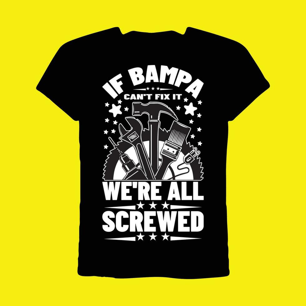 If Bampa Can't Fix It We're All Screwed T-shirt vector