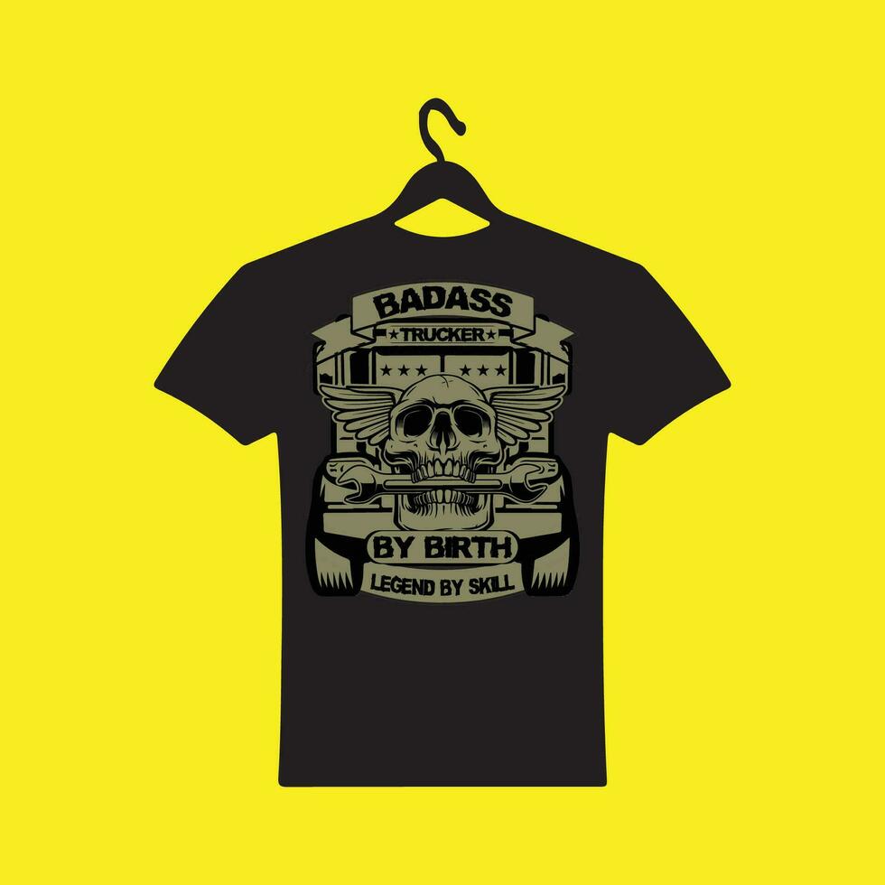 Badass By Birth Trucker By Choice Legend By Skill T-Shirt vector