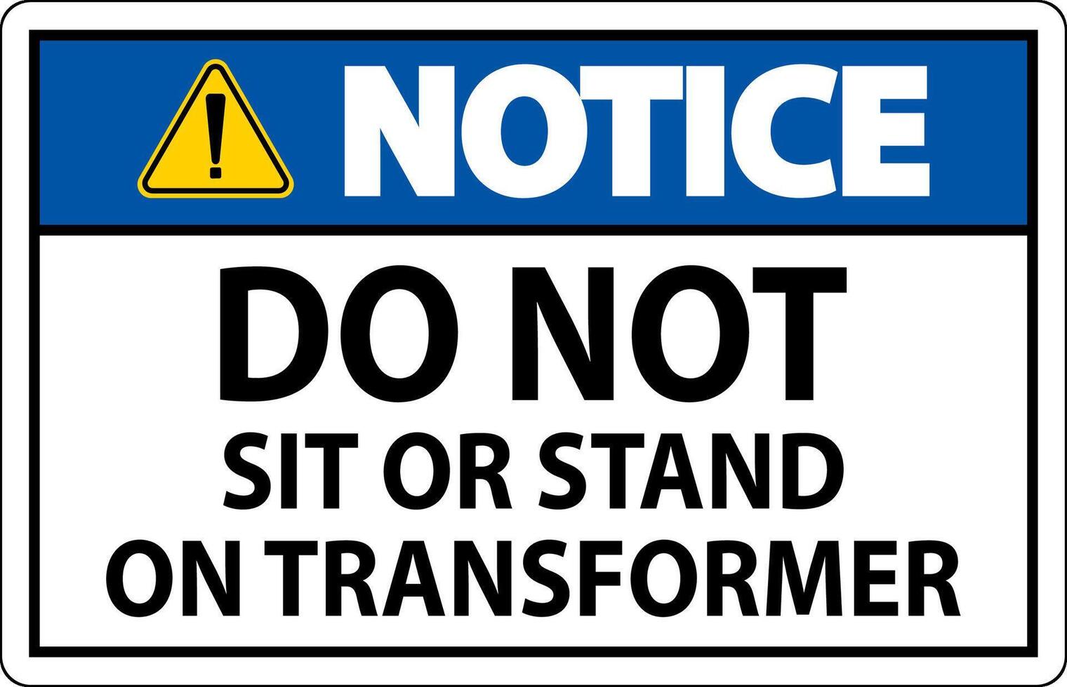 Notice Sign, Do Not Sit Or Stand On Transformer vector