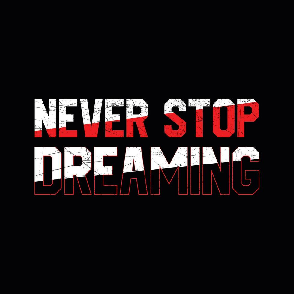 NEVER STOP DREAMING, CREATIVE TYPOGRAPHY T SHIRT DESIGN vector