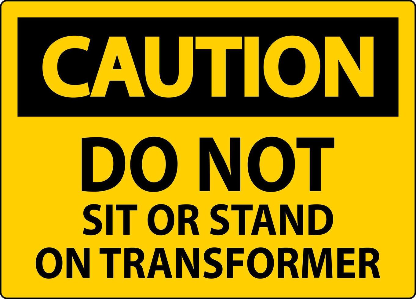 Caution Sign, Do Not Sit Or Stand On Transformer vector