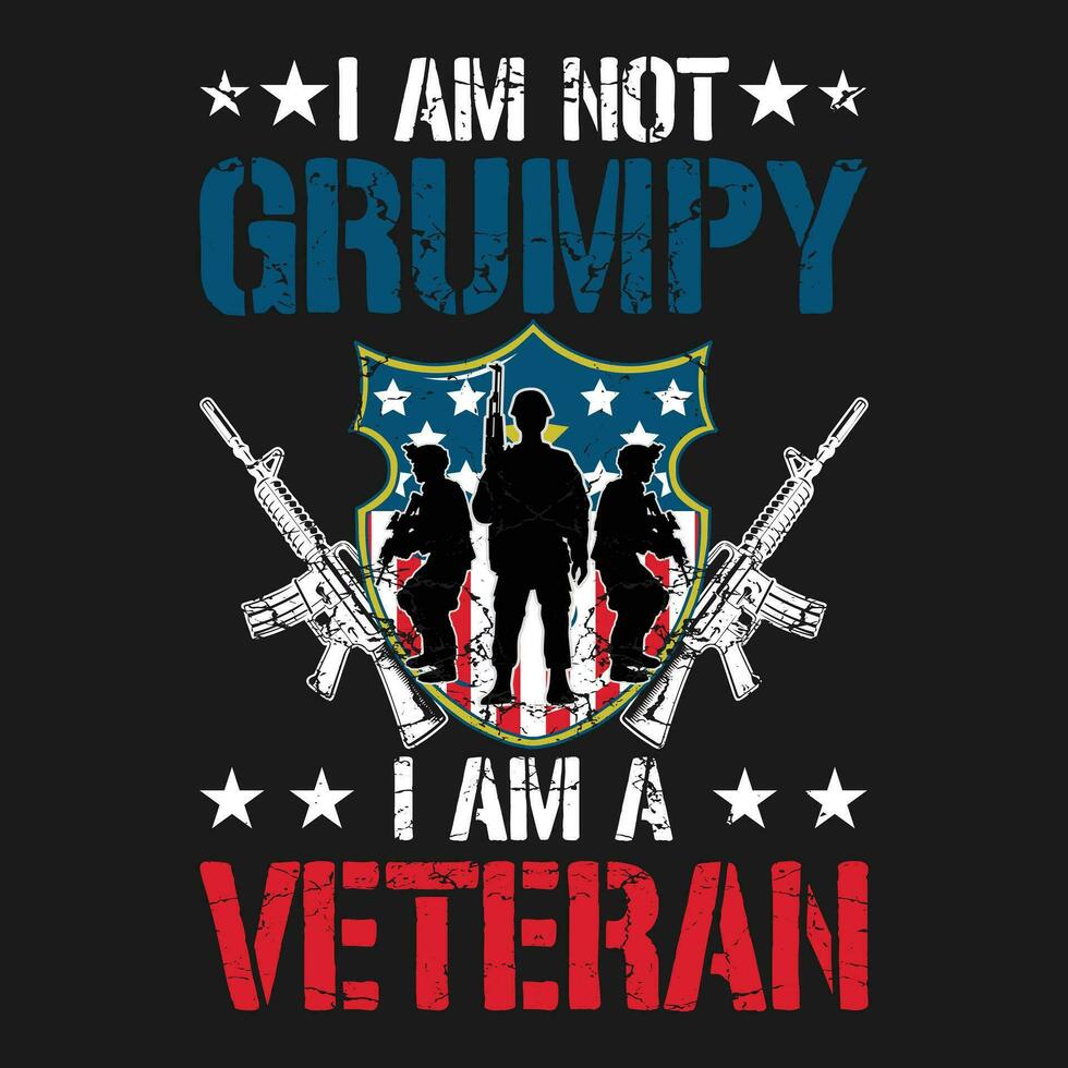 funny gift I Am Not Grumpy I Am a Veteran Patriotic Veteran Humor T-Shirt , funny gift veteran patriotic veteran humor t-shirt vector