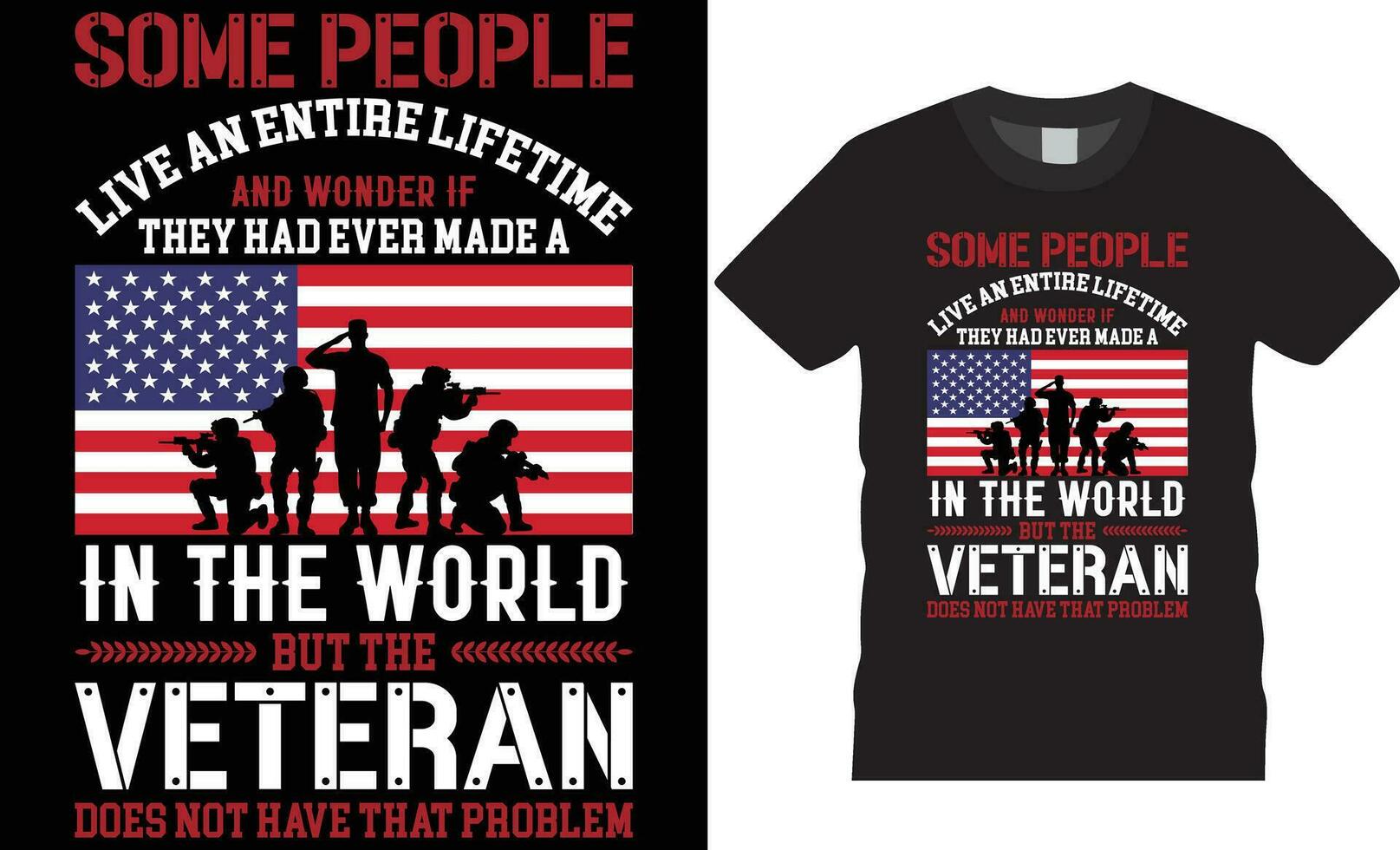 Some people live an entire lifetime and wonder if they had ever made a in the world but the veteran does not have that problem American Veteran t-shirt design vector template.