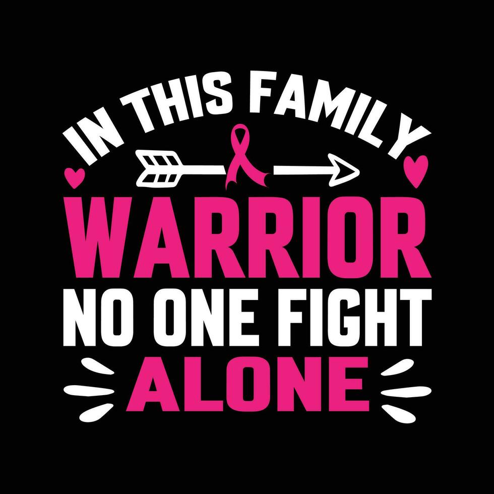 in this family warrior no one fight alone Typography,Vector, Breast Cancer Awareness T-Shirt Design vector
