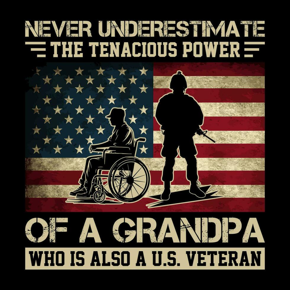 Never underestimate the tenacious power of a grandpa who is also a u.s. veteran, u.s. veteran t-shirt design vector