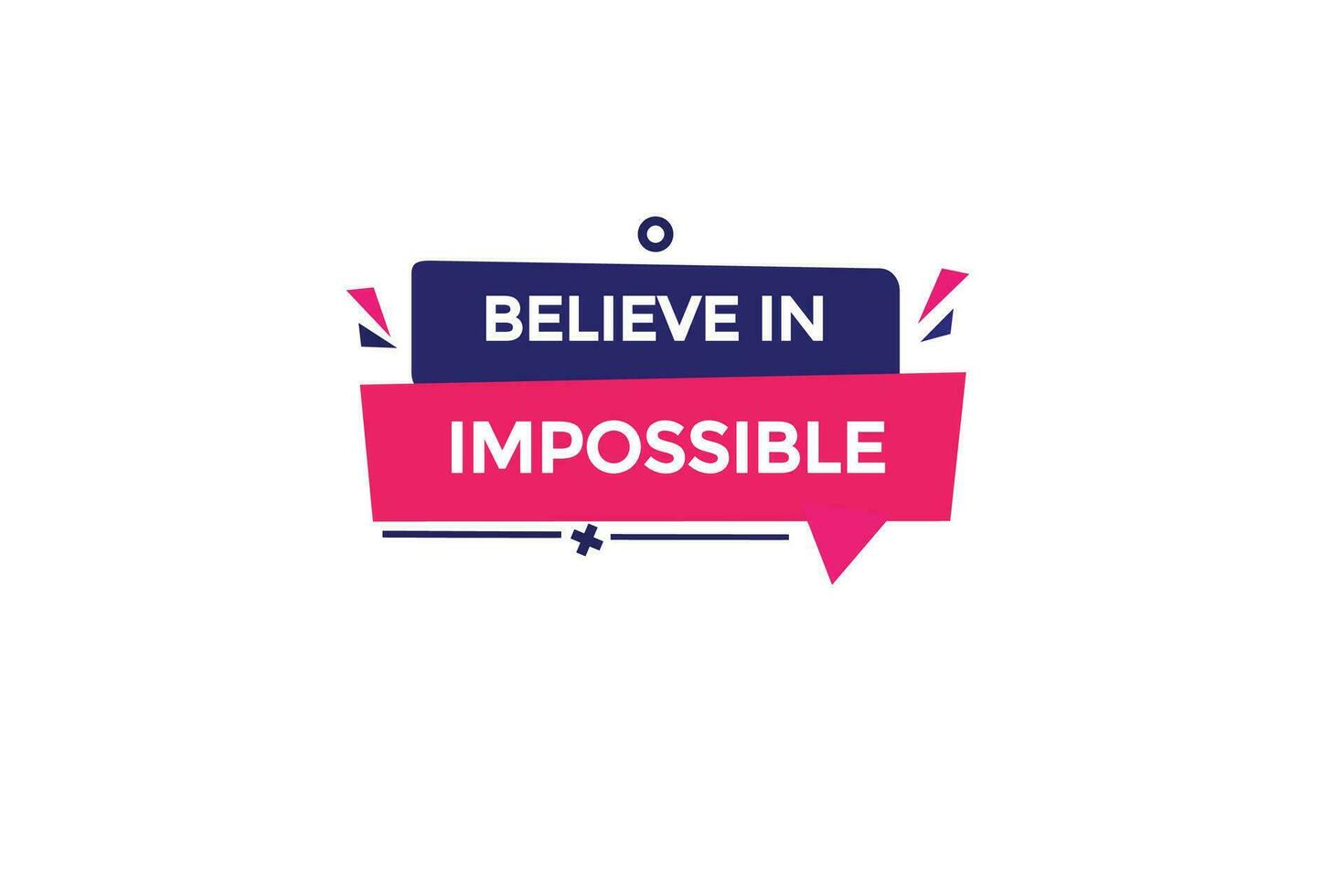 new believe in impossible modern, website, click button, level, sign, speech, bubble  banner, vector