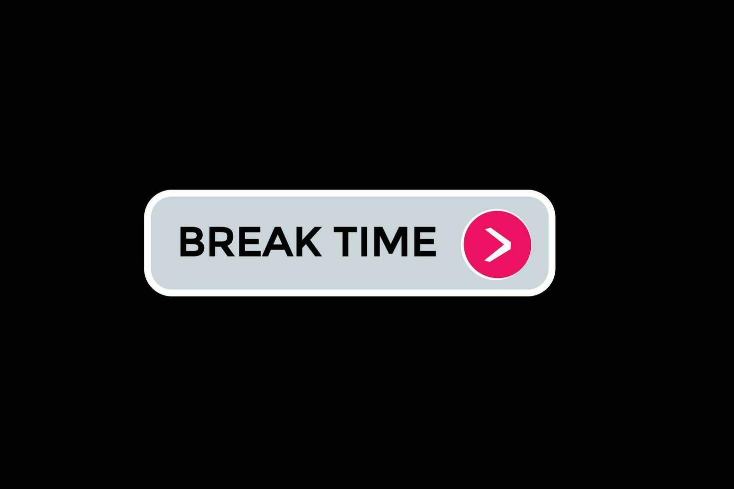 new break time modern, website, click button, level, sign, speech, bubble  banner, vector