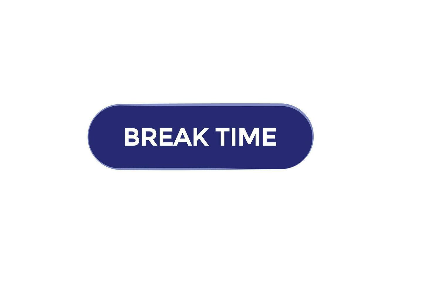 new break time modern, website, click button, level, sign, speech, bubble  banner, vector