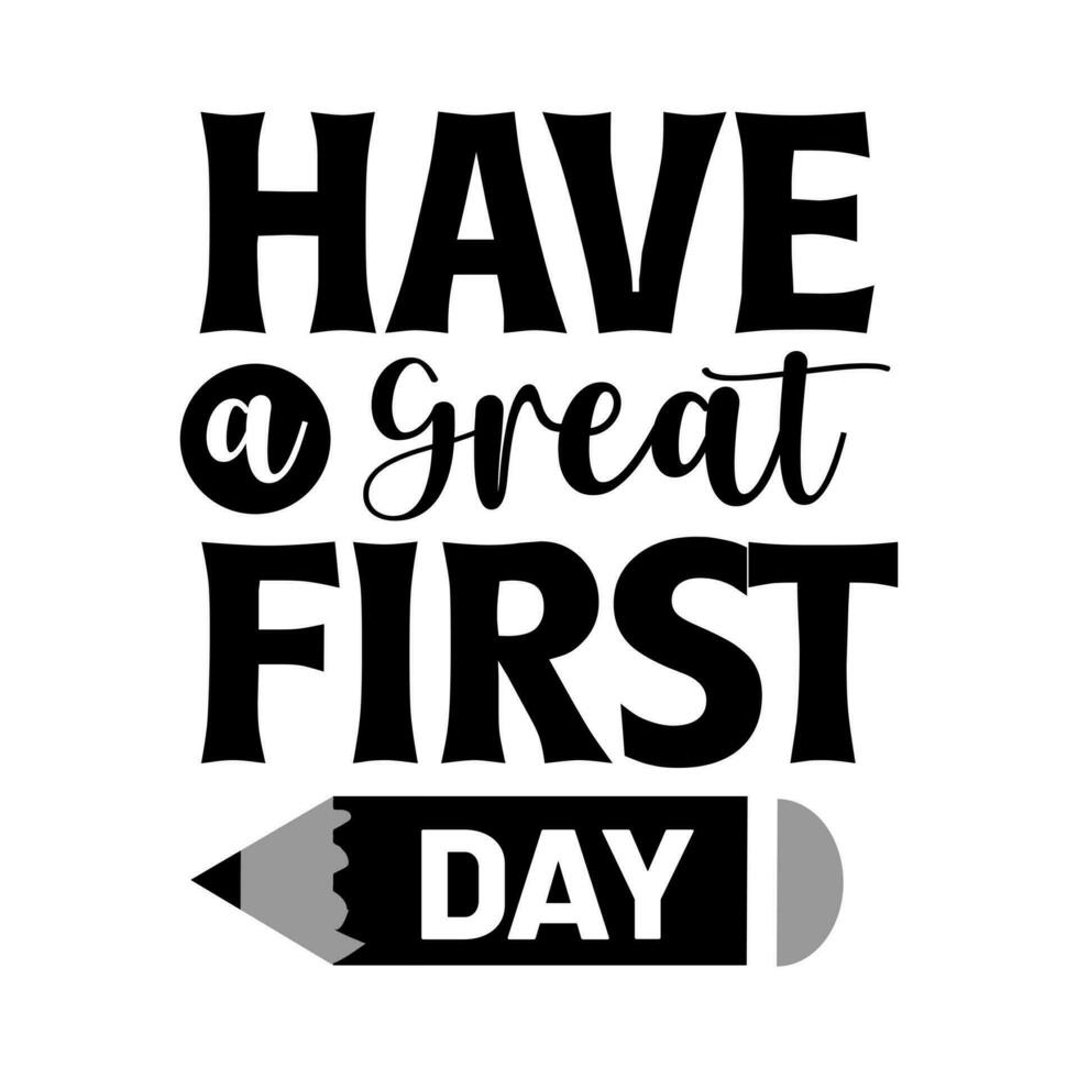 Have a great first day quote typography design vector