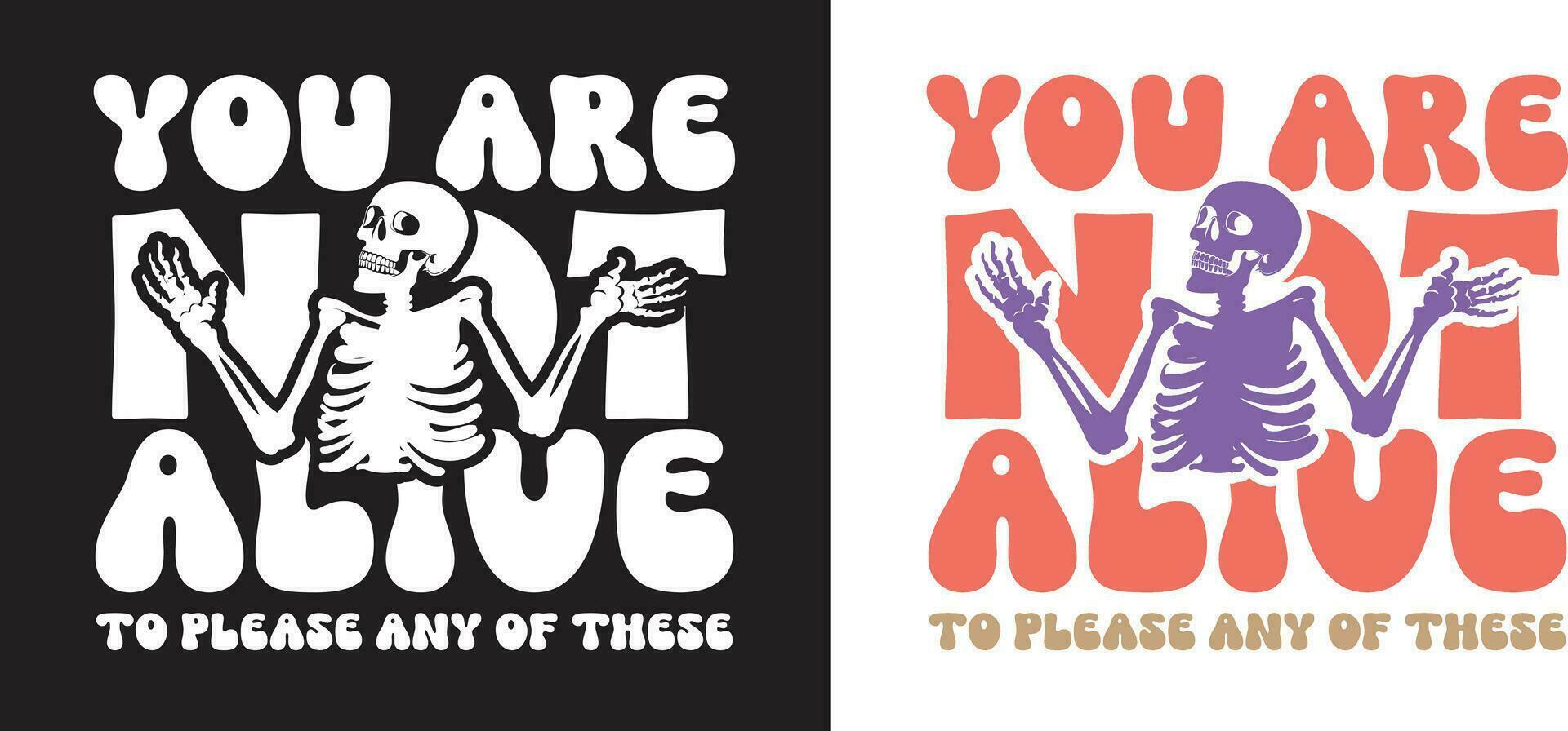 You are not Alive to please any of these. Funny quotes for the Halloween season. Fit and perfect for t-shirt design. Vector illustrator