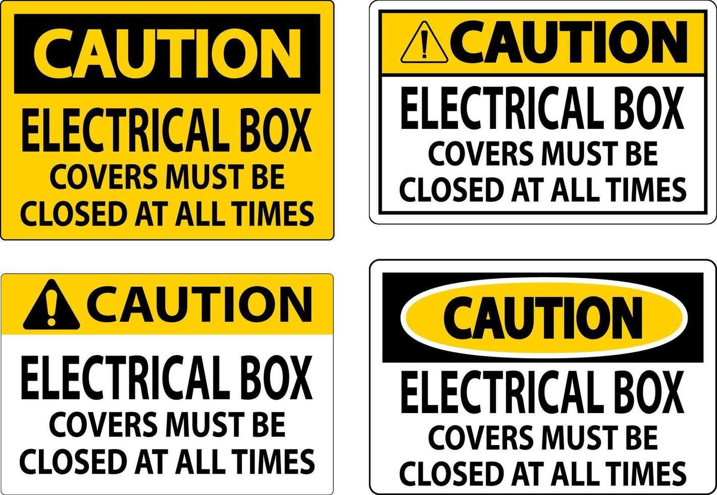 Caution Sign Electrical Box Covers Must Be Closed At All Times vector