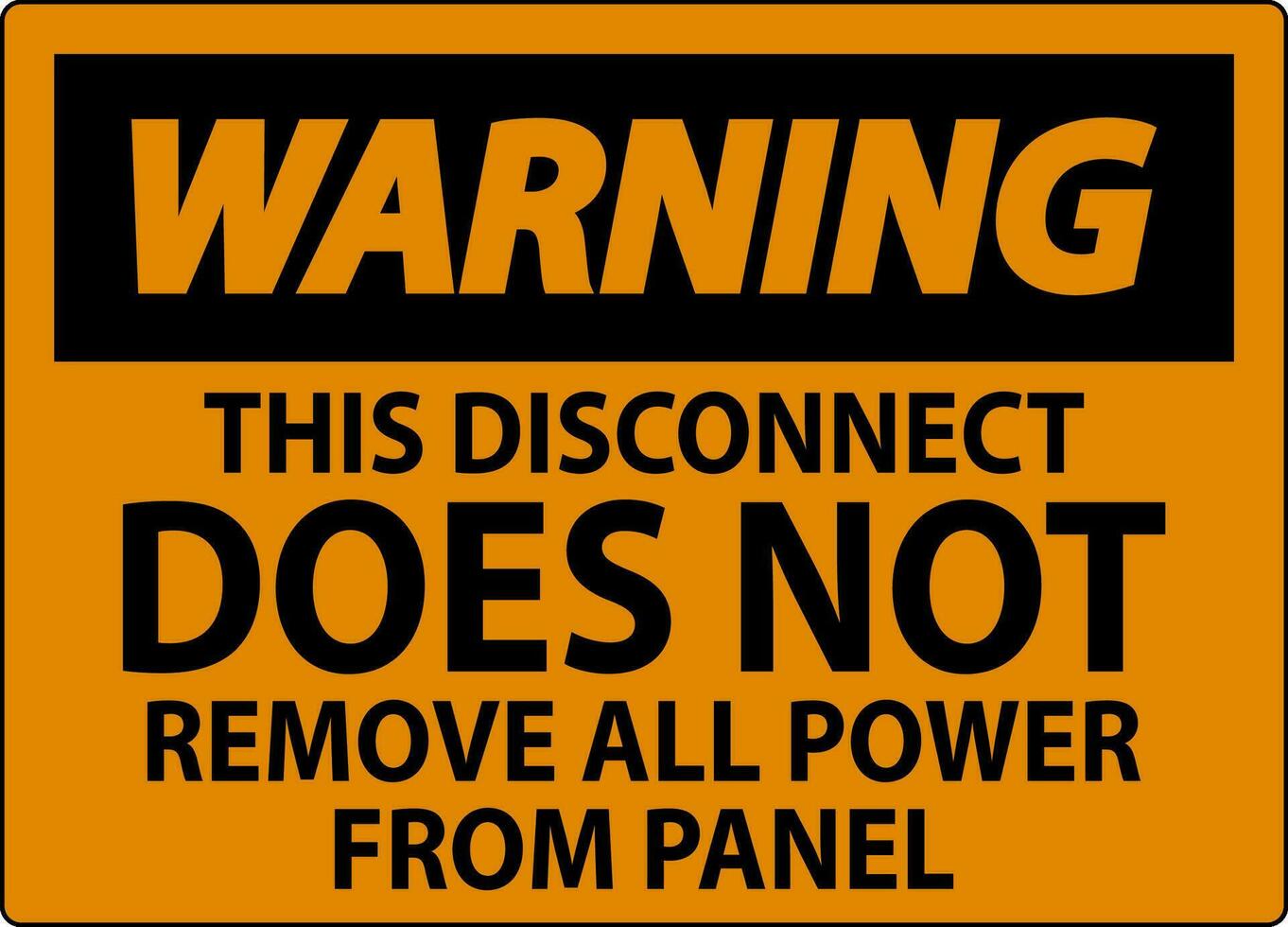 Warning Sign, This Disconnect Does Not Remove All Power From Panel vector