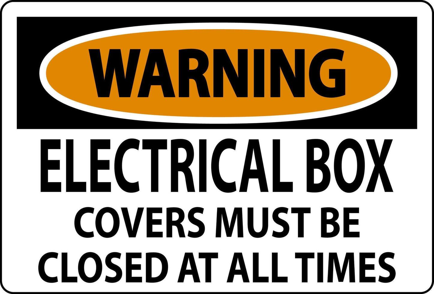 Warning Sign Electrical Box Covers Must Be Closed At All Times vector