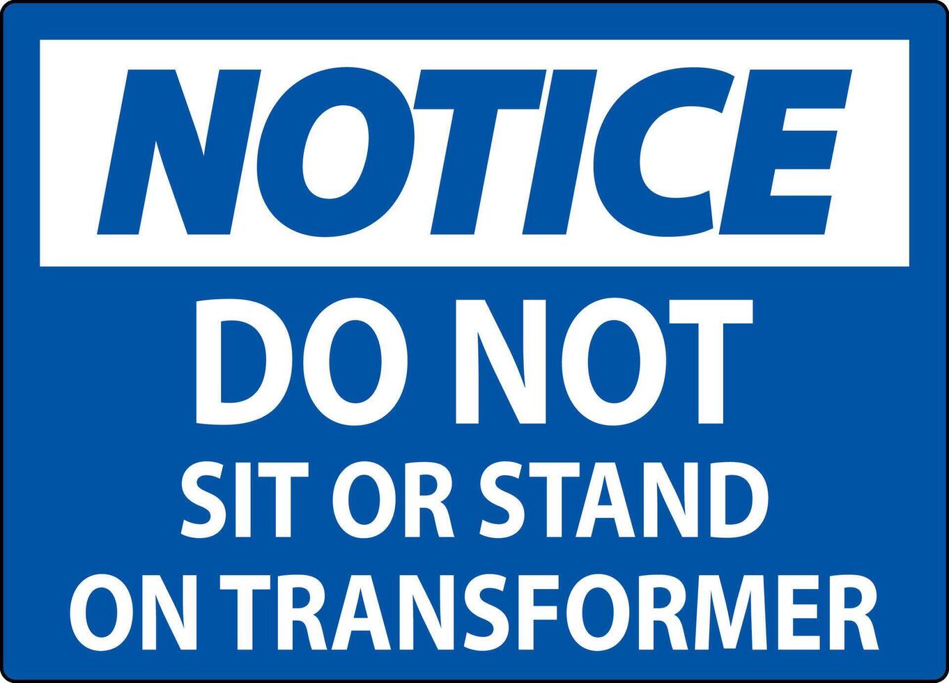 Notice Sign - Do Not Sit Or Stand On Transformer vector