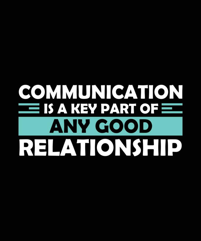 COMMUNICATION IS A KEY PART OF ANY GOOD RELATIONSHIP. T-SHIRT DESIGN. PRINT TEMPLATE.TYPOGRAPHY VECTOR ILLUSTRATION.