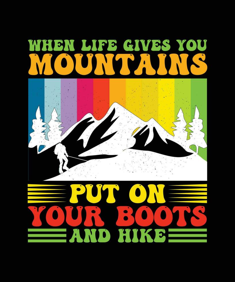 WHEN LIFE GIVES YOU MOUNTAINS PUT ON YOUR BOOTS AND HIKE. T-SHIRT DESIGN. PRINT TEMPLATE.TYPOGRAPHY VECTOR ILLUSTRATION.