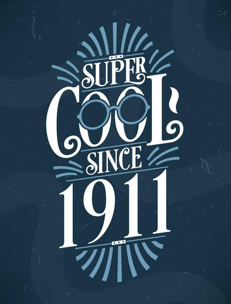 Super Cool since 1911. 1911 Birthday Typography Tshirt Design. vector
