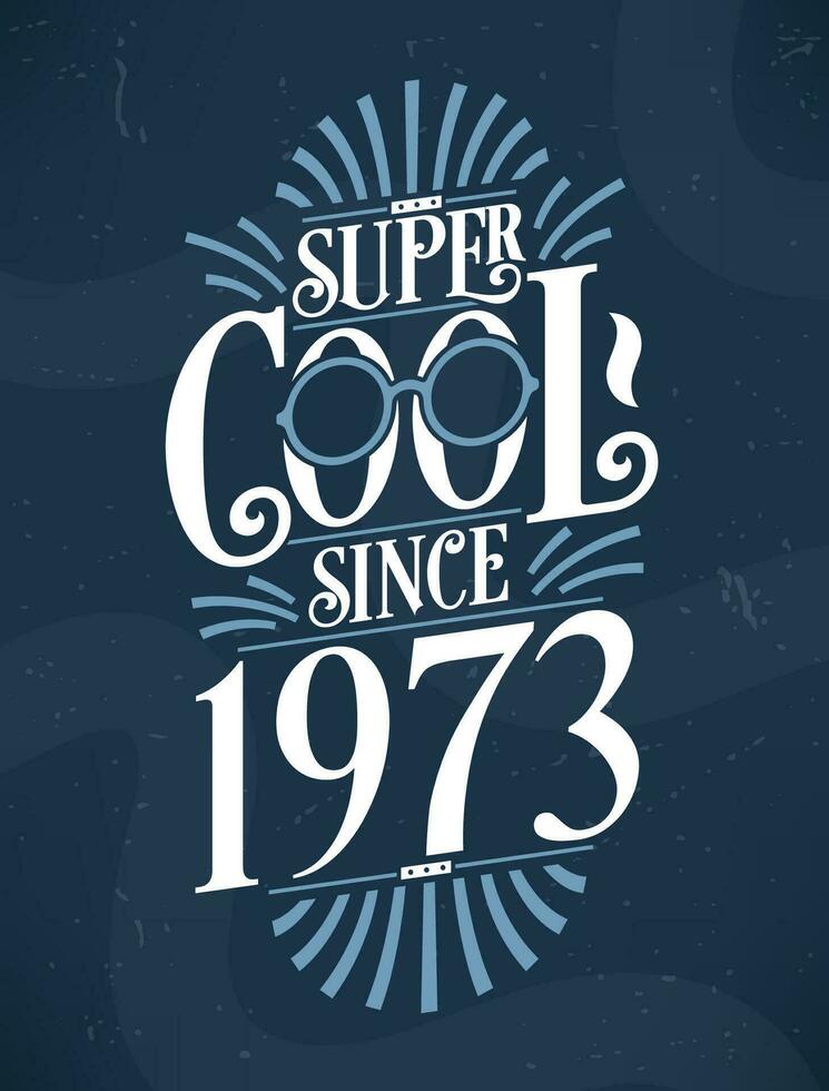 Super Cool since 1973. 1973 Birthday Typography Tshirt Design. vector