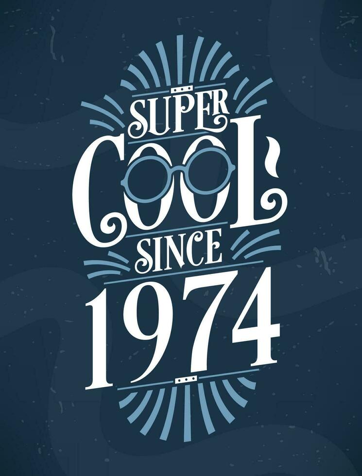 Super Cool since 1974. 1974 Birthday Typography Tshirt Design. vector
