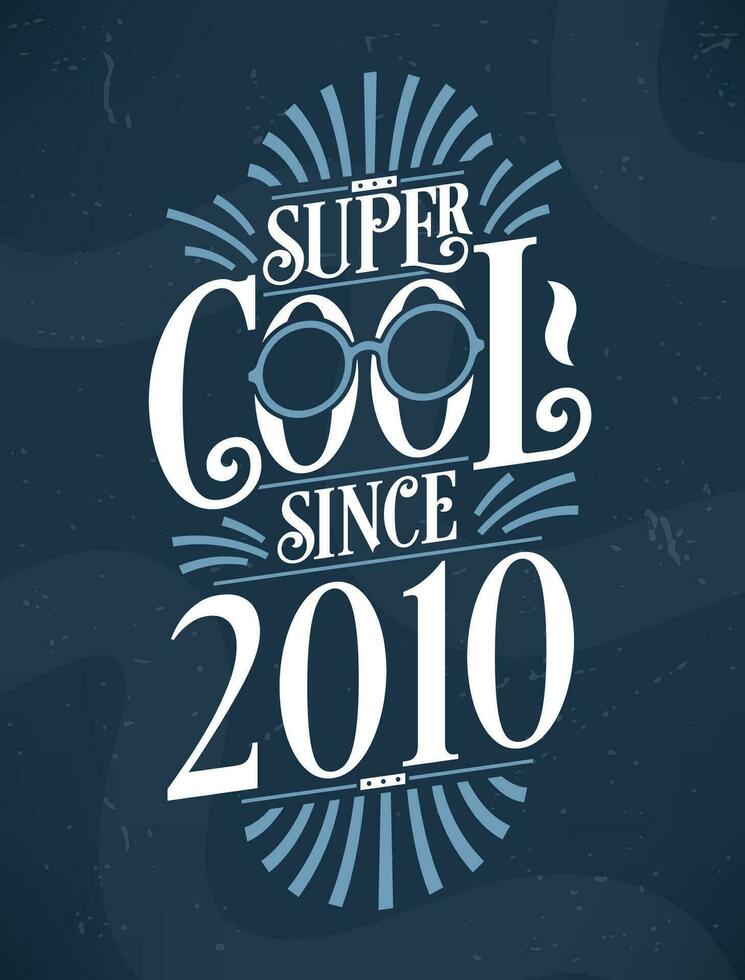 Super Cool since 2010. 2010 Birthday Typography Tshirt Design. vector