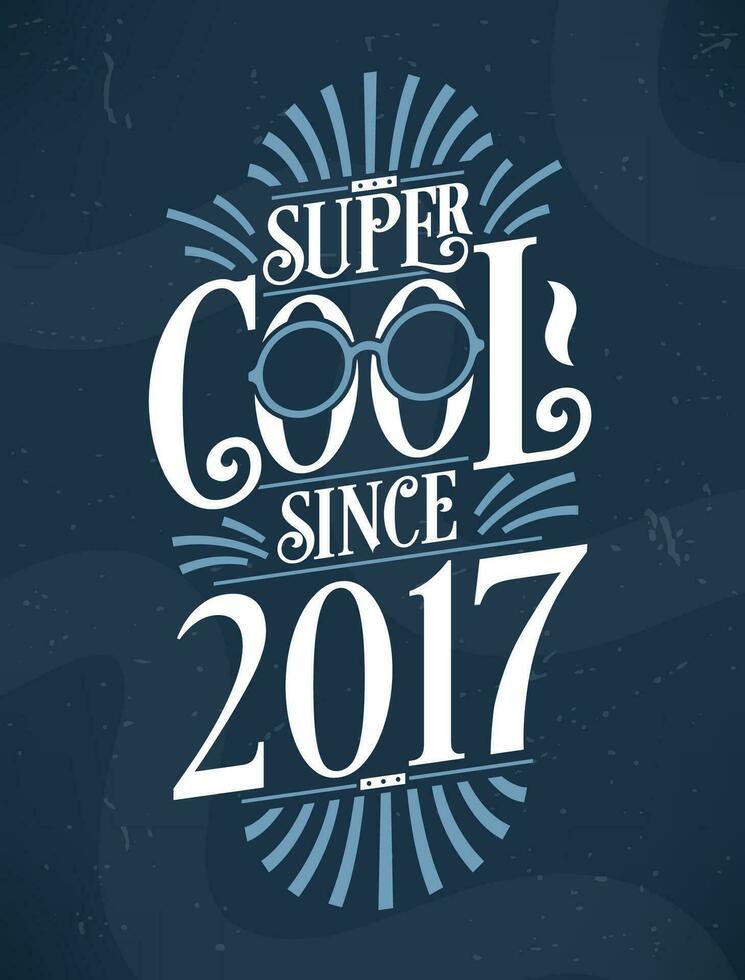 Super Cool since 2017. 2017 Birthday Typography Tshirt Design. vector