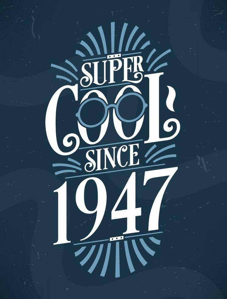 Super Cool since 1947. 1947 Birthday Typography Tshirt Design. vector