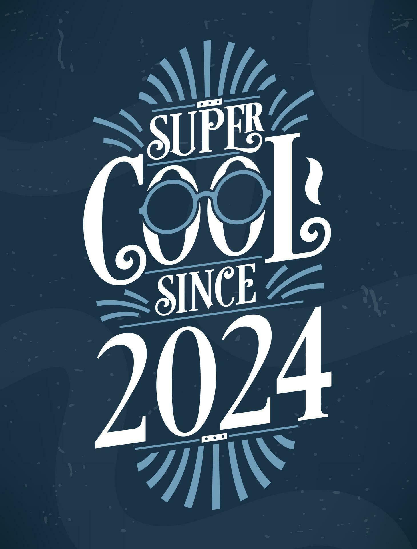 Super Cool since 2024. 2024 Birthday Typography Tshirt Design. 28556140