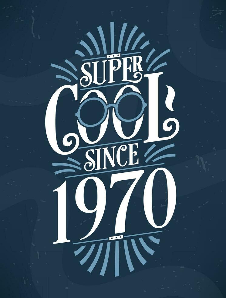 Super Cool since 1970. 1970 Birthday Typography Tshirt Design. vector