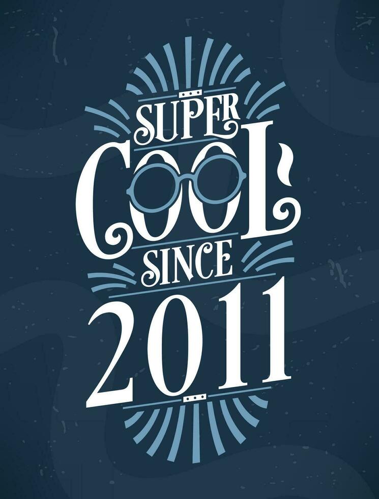 Super Cool since 2011. 2011 Birthday Typography Tshirt Design. vector