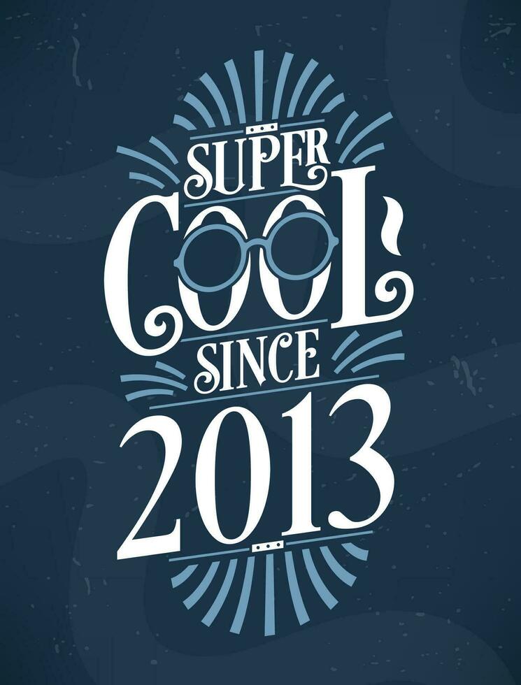 Super Cool since 2013. 2013 Birthday Typography Tshirt Design. vector