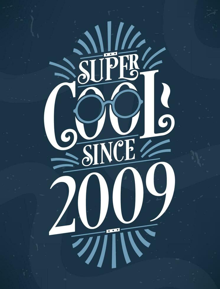 Super Cool since 2009. 2009 Birthday Typography Tshirt Design. vector