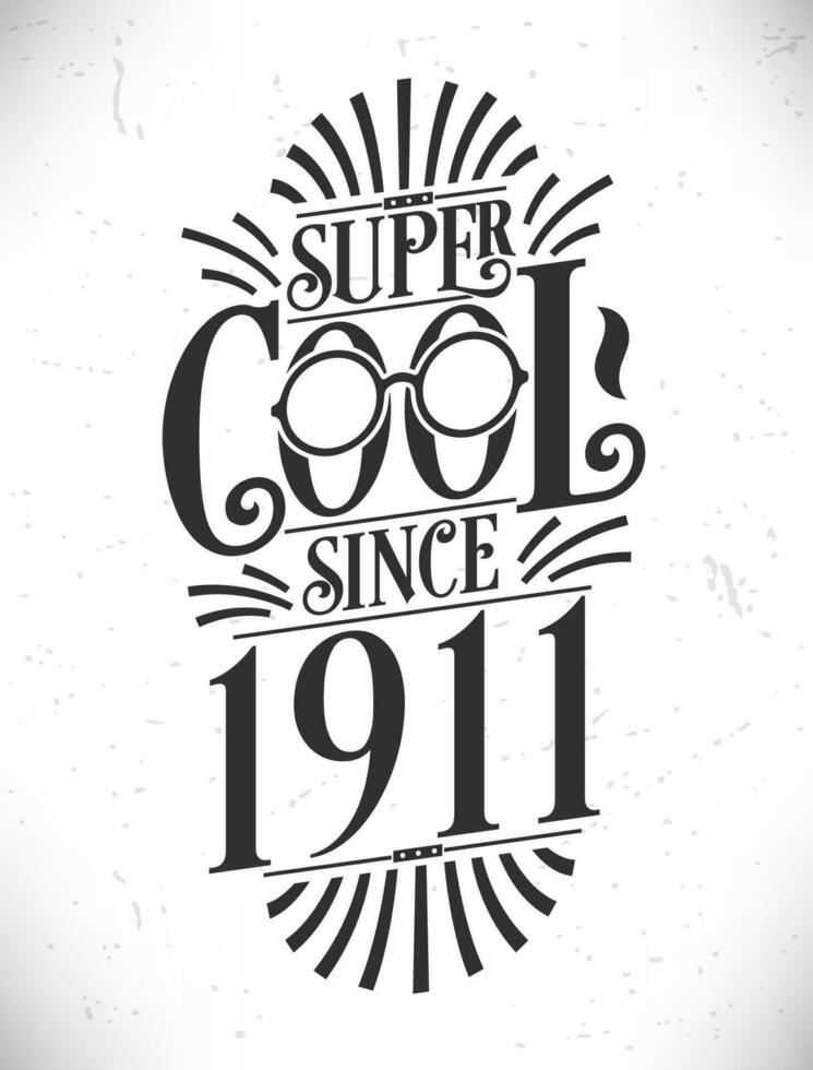 Super Cool since 1911. Born in 1911 Typography Birthday Lettering Design. vector