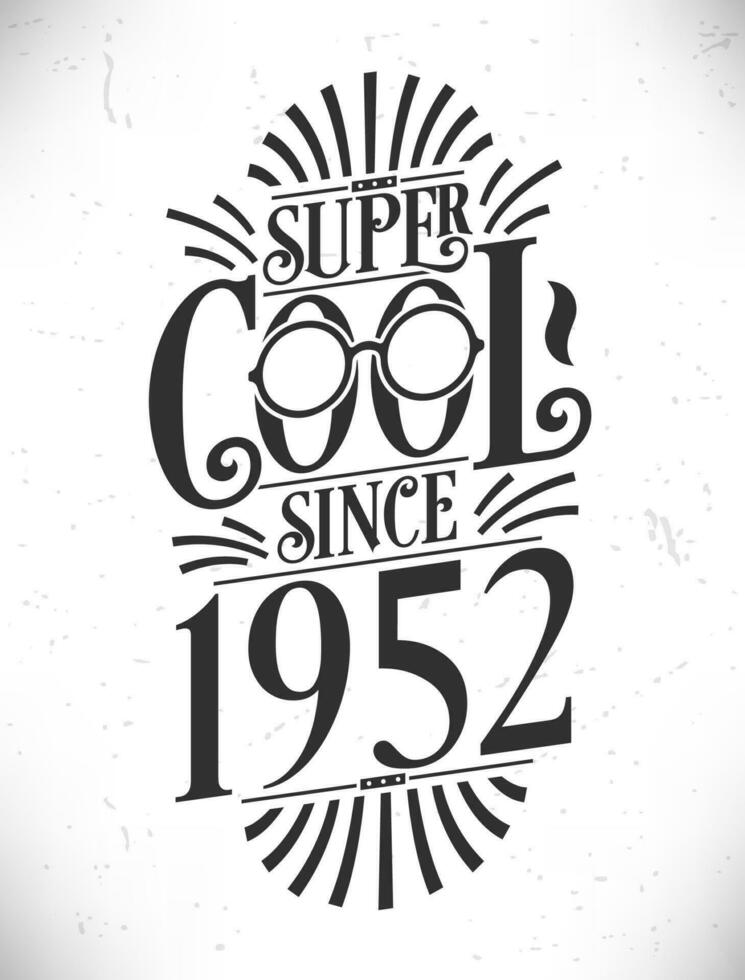Super Cool since 1952. Born in 1952 Typography Birthday Lettering Design. vector