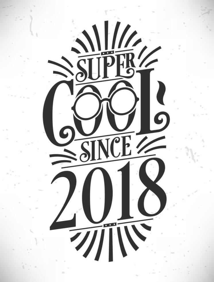 Super Cool since 2018. Born in 2018 Typography Birthday Lettering Design. vector