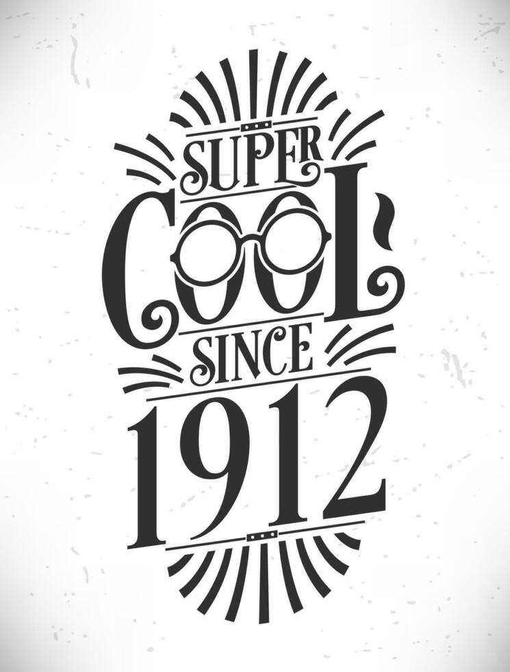 Super Cool since 1912. Born in 1912 Typography Birthday Lettering Design. vector