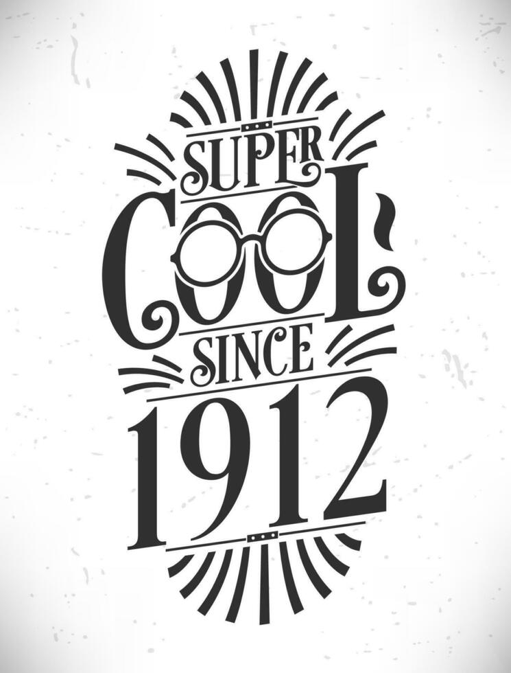 Super Cool since 1912. Born in 1912 Typography Birthday Lettering Design. vector