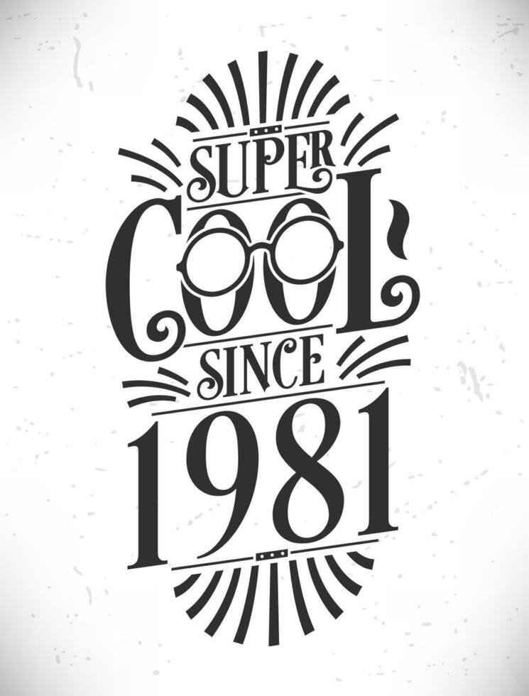 Super Cool since 1981. Born in 1981 Typography Birthday Lettering Design. vector