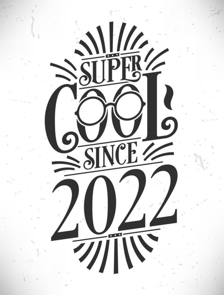 Super Cool since 2022. Born in 2022 Typography Birthday Lettering Design. vector