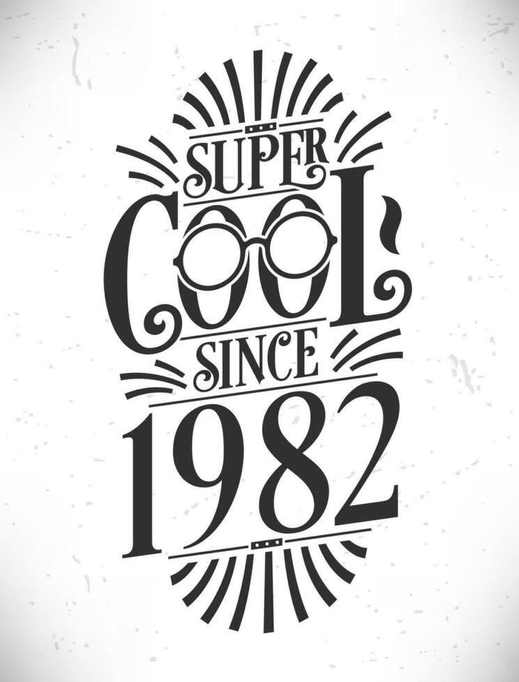 Super Cool since 1982. Born in 1982 Typography Birthday Lettering Design. vector