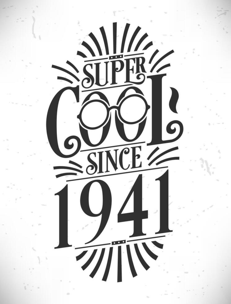 Super Cool since 1941. Born in 1941 Typography Birthday Lettering Design. vector