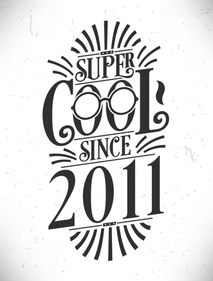 Super Cool since 2011. Born in 2011 Typography Birthday Lettering Design. vector