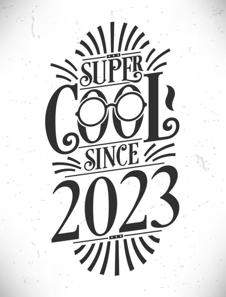 Super Cool since 2023. Born in 2023 Typography Birthday Lettering Design. vector