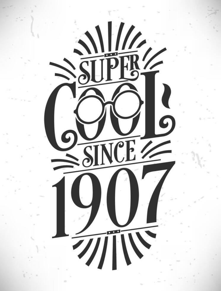 súper frio ya que 1907. nacido en 1907 tipografía cumpleaños letras diseño. vector